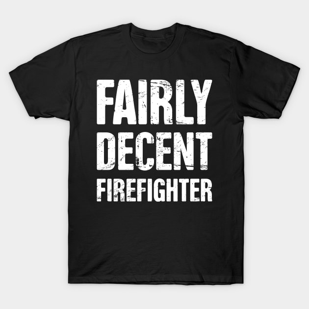 Fairly Decent Firefighter T-Shirt by MeatMan